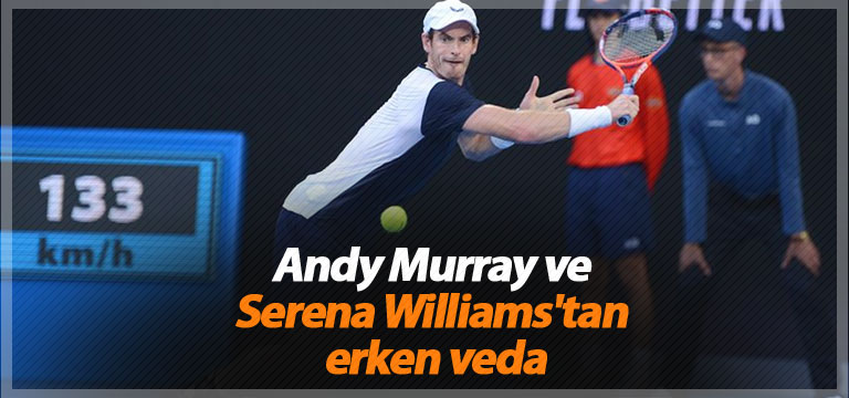 Andy Murray ve Serena Williams’tan erken veda