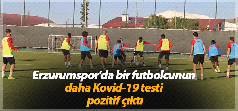 Erzurumspor’da bir futbolcunun daha Kovid-19 testi pozitif çıktı