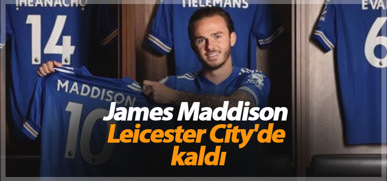 James Maddison Leicester City’de kaldı