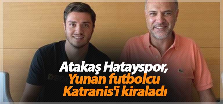Atakaş Hatayspor, Yunan futbolcu Katranis’i kiraladı