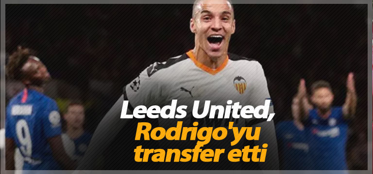 Leeds United, Rodrigo’yu transfer etti