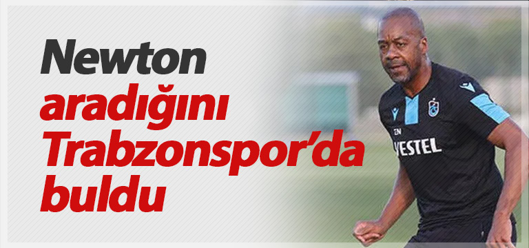 Newton aradığını Trabzonspor’da buldu