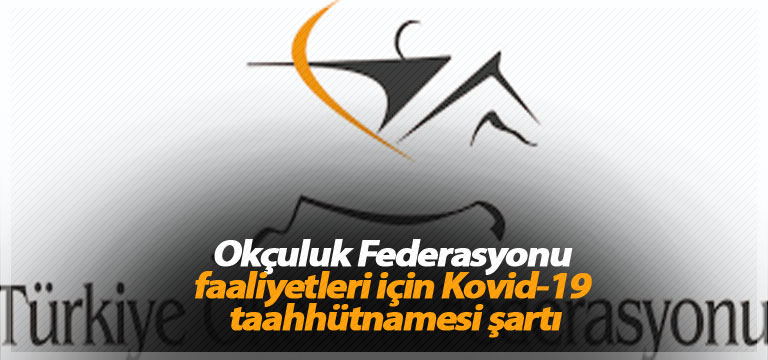 Okçuluk Federasyonu faaliyetleri için Kovid-19 taahhütnamesi şartı