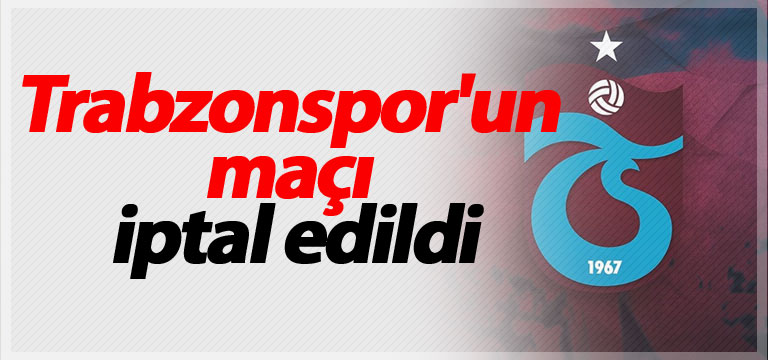 Trabzonspor’un maçı iptal edildi