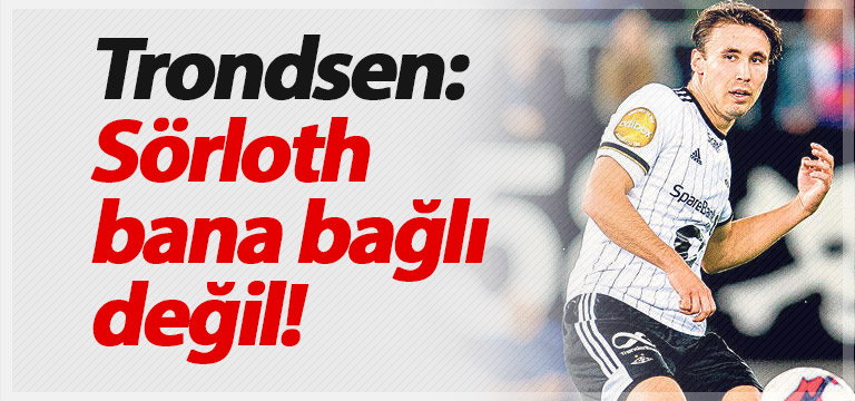 Anders Trondsen Trabzonspor tercihini açıkladı
