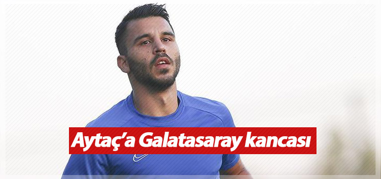 Aytaç Kara’ya Galatasaray kancası