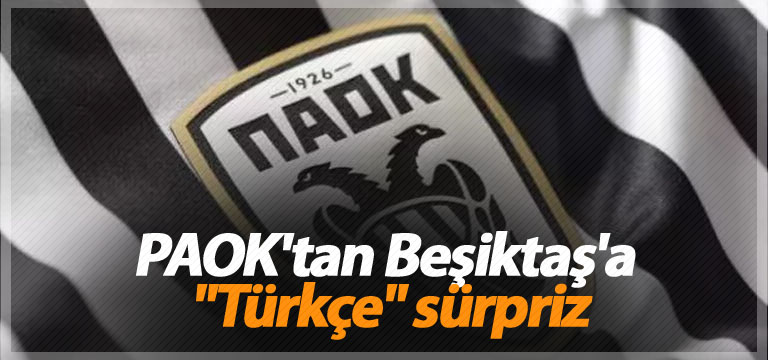PAOK’tan Beşiktaş’a “Türkçe” sürpriz