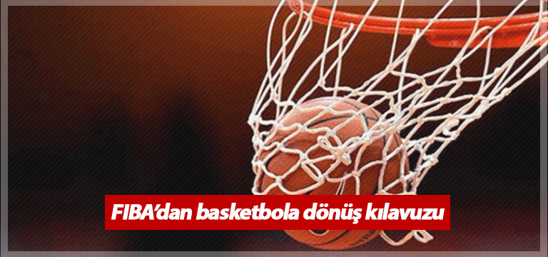 FIBA’dan basketbola dönüş kılavuzu