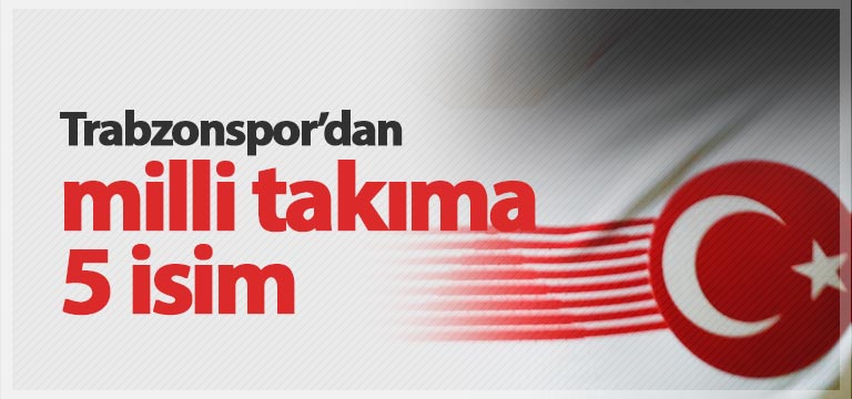 Milli takıma 5 Trabzonsporlu çağrıldı