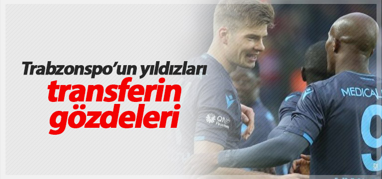 Trabzonspor’un yıldızları transferin gözdesi