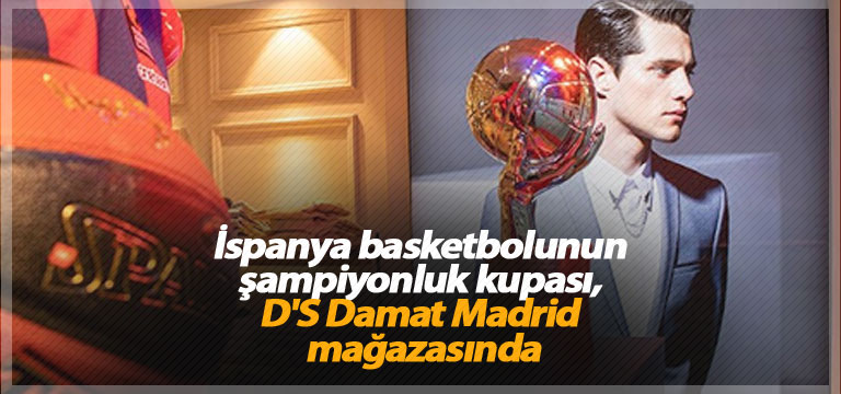 İspanya basketbolunun şampiyonluk kupası, D’S Damat Madrid mağazasında