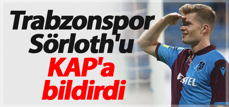 Trabzonspor Sörloth’u KAP’a bildirdi
