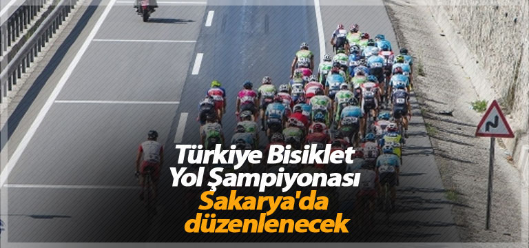 Türkiye Bisiklet Yol Şampiyonası Sakarya’da düzenlenecek