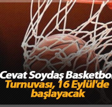 Cevat Soydaş Basketbol Turnuvası, 16 Eylül’de başlayacak