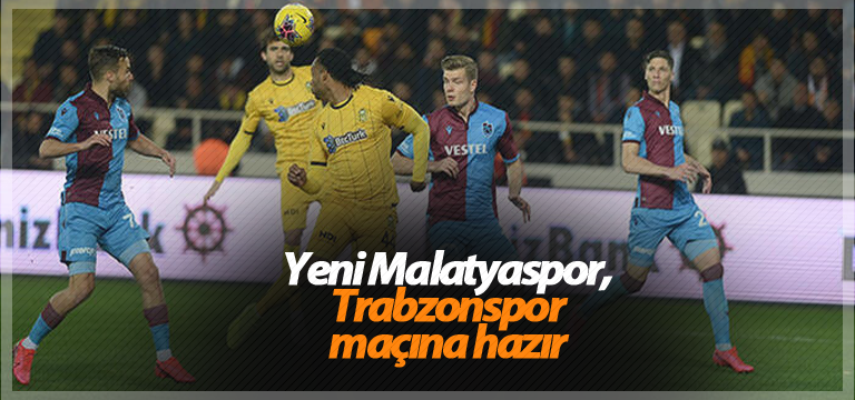 Yeni Malatyaspor, Trabzonspor maçına hazır