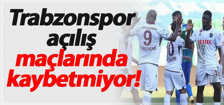 Trabzonspor açılış maçlarında kaybetmiyor!