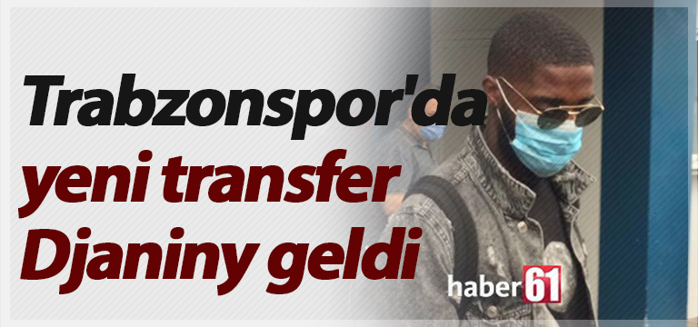 Trabzonspor’da yeni transfer Djaniny geldi