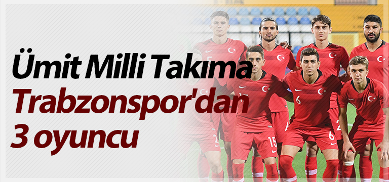 Ümit Milli Takıma Trabzonspor’dan 3 oyuncu