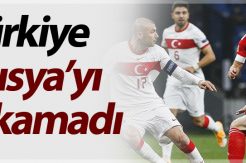 Türkiye Rusya maçında puanlar paylaşıldı