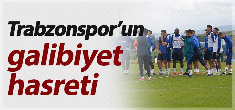 Trabzonspor’un galibiyet hasreti
